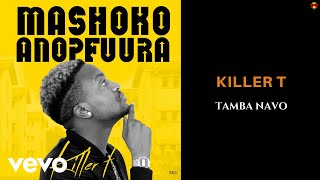 Killer T  Tamba Navo Official Audio [upl. by Inalawi]