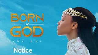 Ada Ehi  Notice  BORN OF GOD [upl. by Ynnor]