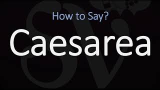 How to Pronounce Caesarea CORRECTLY [upl. by Enrobso]