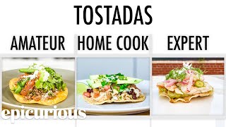 4 Levels of Tostadas Amateur to Food Scientist  Epicurious [upl. by Maggie]