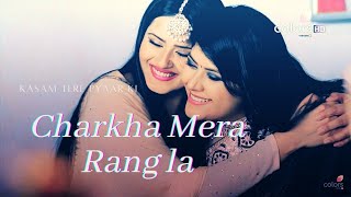 Song Charkha Mera Rang la •• Kasam Tere Pyaar Ki •• Kratika Sengar amp Sharad Malhotra [upl. by Pascale]