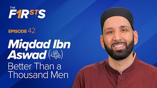 Miqdad Ibn Aswad ra Better Than A Thousand Men  The Firsts  Dr Omar Suleiman [upl. by Odab]