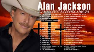 Classic Country Gospel Alan Jackson  Alan Jackson Greatest Hits  Alan Jackson Gospel Songs Album [upl. by Irish]