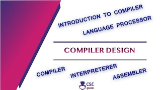 Introduction to Compiler  Compiler Vs Interpreter  Language Processor  Lec 1  Compiler Design [upl. by Nodnahs]