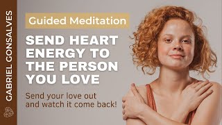 SEND HEART ENERGY TO SOMEONE YOU LOVE  Guided Meditation with Gabriel Gonsalves [upl. by Noterb]