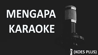 MENGAPA  KOES PLUS KARAOKE [upl. by Aicilif]