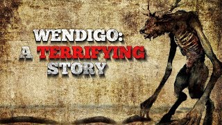 quotWendigo A Terrifying Storyquot Creepypasta [upl. by Aloysia]