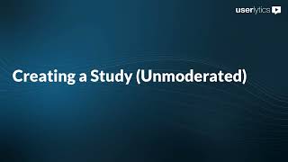 Userlytics Creating a Study Unmoderated [upl. by Layor]