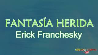 Fantasia herida  Erick FrancheskyLetra [upl. by Christensen]