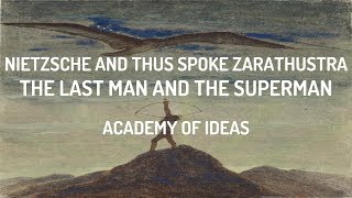 Nietzsche and Thus Spoke Zarathustra The Last Man and The Superman [upl. by Macintosh711]