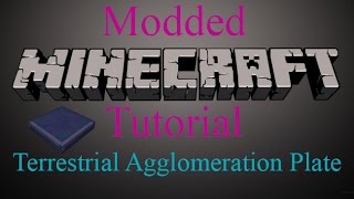 Modded Minecraft Tutorial  Terrestrial Agglomeration Plate [upl. by Torrin]