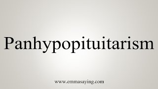 How To Say Panhypopituitarism [upl. by Dunn]