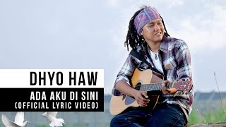 Dhyo Haw  Ada Aku Disini Official Lyric Video [upl. by Wilkens]