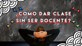 ¿CÓMO DAR UNA BUENA CLASE SIN SER PROFESOR [upl. by Ecnerret]