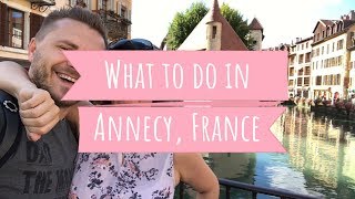 Best Things to do in Annecy France Travel Guide [upl. by Hecklau]