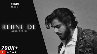 Rehne De  Akhil Redhu Official Audio  Hindi Rap Song [upl. by Bollen]