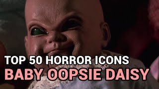 50 Baby Oopsie Daisy Horror Icons Top 50 [upl. by Akirat]