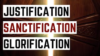 Justification Sanctification Glorification Understanding the Three Stages of Salvation [upl. by Haggar]