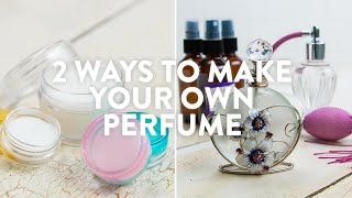 2 Ways To Make Your Own Perfume [upl. by Bruni785]