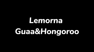 Guaa amp Hongoroo  Lemornalyrics [upl. by Oer]