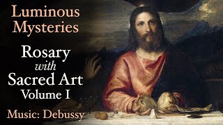 Luminous Mysteries  Rosary with Sacred Art Vol I  Music Debussy [upl. by Artur]