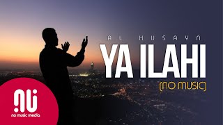 Ya Ilahi 2020  Latest NO MUSIC Version  Muhammad Al Husayn Lyrics [upl. by Icyaj330]