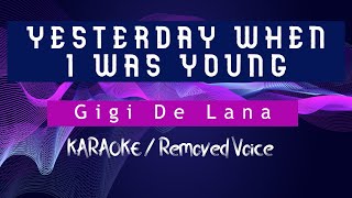 YESTERDAY WHEN I WAS YOUNG  GIGI DE LANA KARAOKERemoved voice [upl. by Yves163]