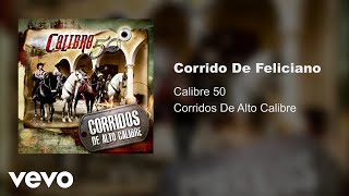 Calibre 50  Corrido De Feliciano Audio [upl. by Arrak]