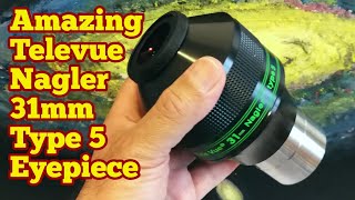 Amazing Televue Nagler 31mm Type 5 82 Degrees Eyepiece Unboxing Review Use First Light [upl. by Hsevahb863]