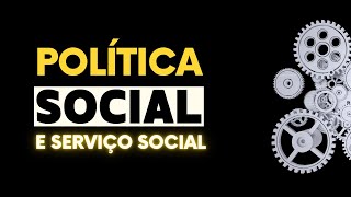 Política Social e Serviço Social  Shellen Galdino Serviço Social para Concursos [upl. by Feola674]