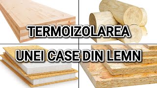 Termoizolarea unei case din lemn CLT busteni Panouri SIP OSB etc [upl. by Haliak660]