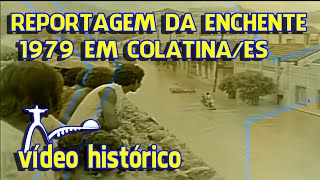 REPORTAGEM DA ENCHENTE 1979 EM COLATINAES [upl. by Netsoj121]