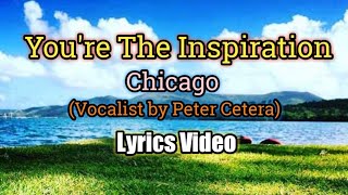 Youre The Inspiration  Chicago Lyrics Video [upl. by Sjoberg661]