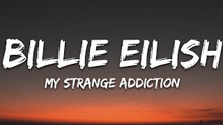 Billie Eilish  my strange addiction Lyrics [upl. by Zebulen]