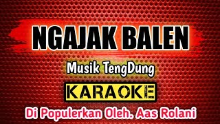 NGAJAK BALEN  KARAOKE  Musik TengDung  Di Populerkan Oleh Aas Rolani [upl. by Kurland]