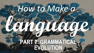 How to Make a Language  Part 7 Grammatical Evolution [upl. by Esilahs]