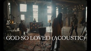 We The Kingdom  God So Loved Acoustic [upl. by Frame]