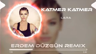 Lara  Katmer Katmer  Erdem Düzgün Remix [upl. by Sitto286]