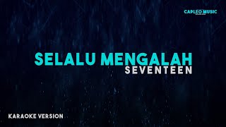 Seventeen – Selalu Mengalah Karaoke Version [upl. by Yeargain649]