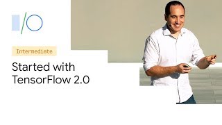Getting Started with TensorFlow 20 Google IO19 [upl. by Waldemar499]