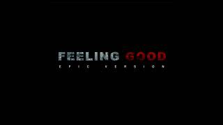 Feeling Good  EPIC VERSION [upl. by Finkelstein]