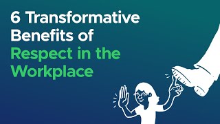 6 Transformative Benefits of Respect in the Workplace [upl. by Ivatts]