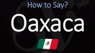 How to Pronounce Oaxaca Mexico CORRECTLY [upl. by Larina914]