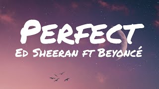 Ed Sheeran  Perfect ft Beyoncé Lyrics [upl. by Amehsat]