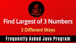 Frequently Asked Java Program 09 Find Largest Of 3 Numbers  2 Different Ways [upl. by Bein]