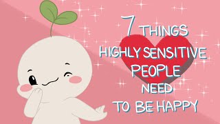 7 Things Highly Sensitive People Need To Be Happy [upl. by Rubliw]