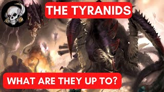 THE TYRANIDS  WHAT ARE THEY UP TO [upl. by Massie]