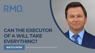 Can the Executor of a Will Take Everything  RMO Lawyers [upl. by Nosidam]