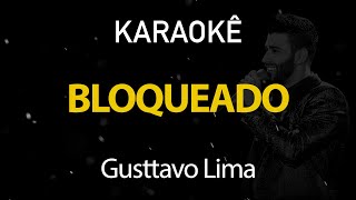 Bloqueado  Gusttavo Lima Karaokê Version [upl. by Atirres12]