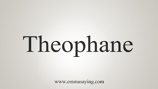 How To Say Theophane [upl. by Moskow]